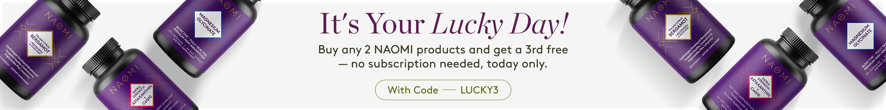Buy any 2 NAOMI products and get a third free today only with code LUCKY3.