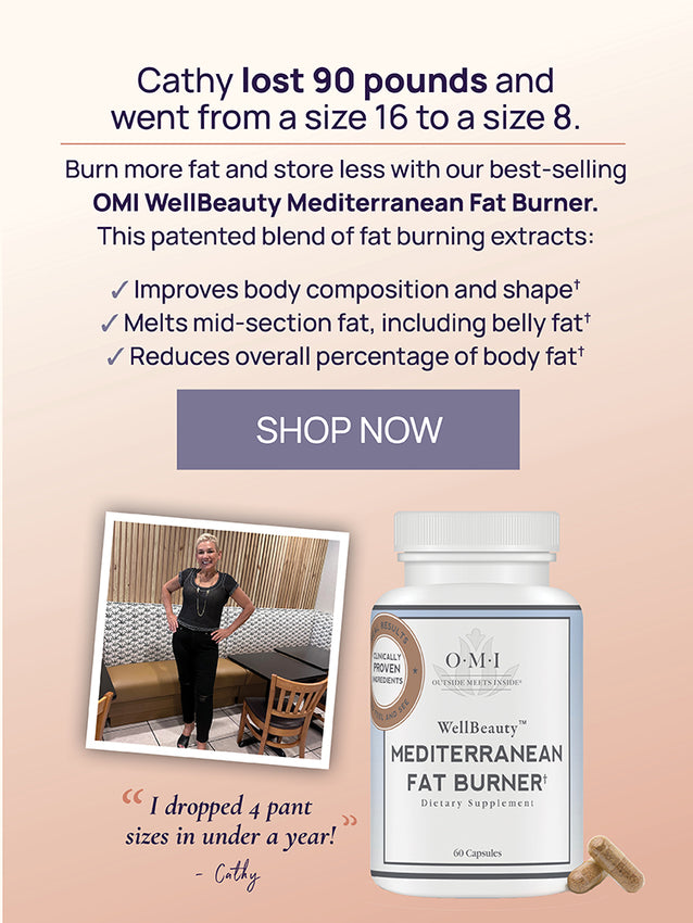 Burn more fat and store less with our best-selling
OMI WellBeauty Mediterranean Fat Burner.